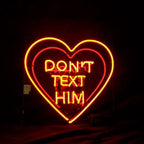 Don't Text Him with Heart Neon Signs - HOUSE OF SHE