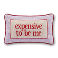 Expensive To Be Me Needlepoint Pillow - HOUSE OF SHE
