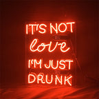 It's Not Love I'm Just Drunk Neon Light Sign - HOUSE OF SHE