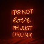 It's Not Love I'm Just Drunk Neon Light Sign - HOUSE OF SHE