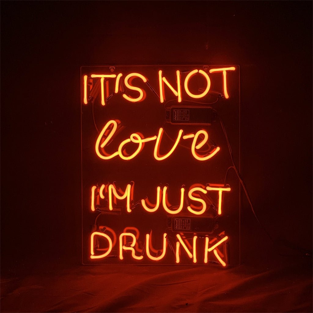It's Not Love I'm Just Drunk Neon Light Sign - HOUSE OF SHE